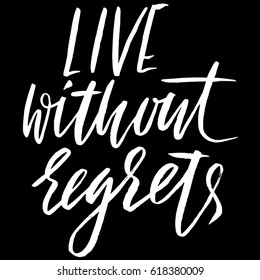 Life without regrets. Hand drawn lettering. Vector typography design. Handwritten modern brush inscription