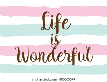 Life is wonderful inspirational inscription. Greeting card with calligraphy. Hand drawn lettering design. Photo overlay. Typography for banner, poster or apparel design. Vector quote.