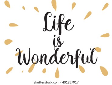 Life is wonderful inspirational inscription. Greeting card with calligraphy. Hand drawn lettering design. Photo overlay. Typography for banner, poster or apparel design. Vector quote.