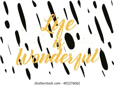 Life is wonderful inspirational inscription. Greeting card with calligraphy. Hand drawn lettering design. Photo overlay. Typography for banner, poster or apparel design. Vector quote.