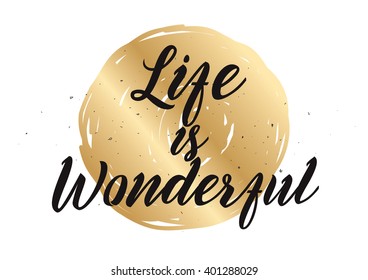 Life is wonderful inspirational inscription. Greeting card with calligraphy. Hand drawn lettering design. Photo overlay. Typography for banner, poster or apparel design. Vector quote.