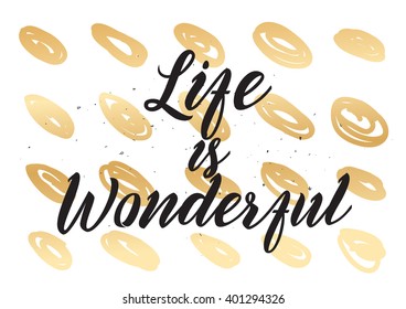 Life is wonderful inspirational inscription. Greeting card with calligraphy. Hand drawn lettering design. Photo overlay. Typography for banner, poster or apparel design. Vector quote.