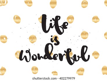 Life is wonderful inspirational inscription. Greeting card with calligraphy. Hand drawn lettering design. Photo overlay. Typography for banner, poster or apparel design. Vector quote.