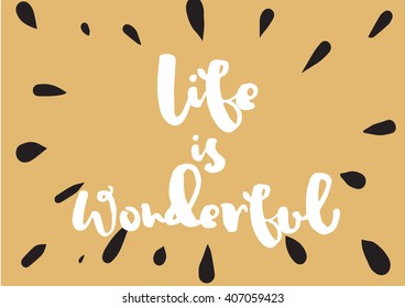 Life is wonderful inspirational inscription. Greeting card with calligraphy. Hand drawn lettering design. Photo overlay. Typography for banner, poster or apparel design. Vector quote.