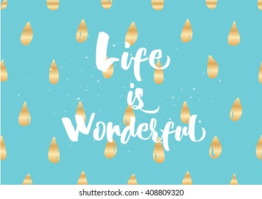 Life is wonderful inspirational inscription. Greeting card with calligraphy. Hand drawn lettering quote design. Photo overlay. Typography for banner, poster or clothing design. Vector invitation.