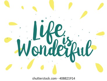Life is wonderful inspirational inscription. Greeting card with calligraphy. Hand drawn lettering quote design. Photo overlay. Typography for banner, poster or clothing design. Vector invitation.
