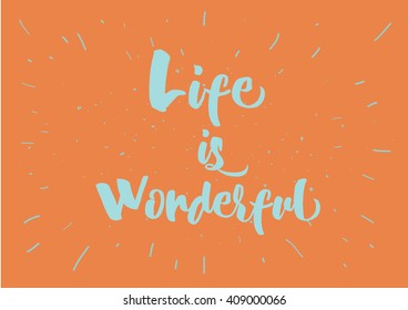 Life is wonderful inspirational inscription. Greeting card with calligraphy. Hand drawn lettering quote design. Photo overlay. Typography for banner, poster or clothing design. Vector invitation.