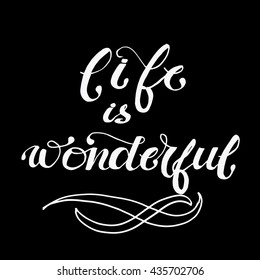 Life is wonderful lettering. Hand drawn letters. Modern calligraphy. Isolated on black background