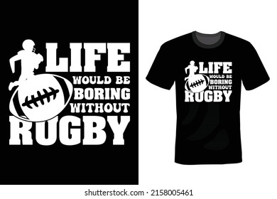 Life would be boring without Rugby, Rugby T shirt design, vintage, typography