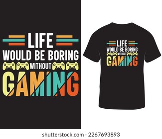 Life would be boring without boring gaming t-shirt designs. Online video gaming t-shirt design. Gaming t-shirt design quotes