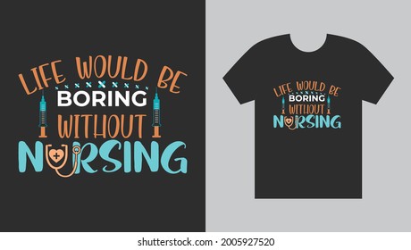 Life Would Be Borng Without Nursing T Shirt Design Vector For Awesome Nurses.Nurse Day Gift,Medical Tee Shirt Design,Healthcare T shirt Design.Hospital T Shirt Design
