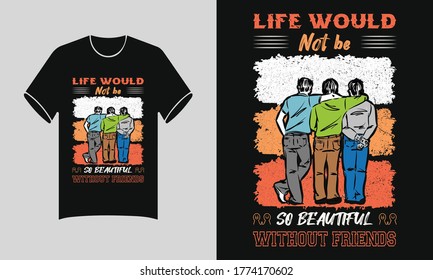 life would not be so beautiful without friends Friendship t shirt design