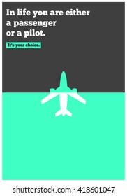 In life you are either a passenger or a pilot. It's your choice. (Motivational Quote Vector Illustration Poster Design)