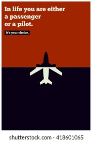 In life you are either a passenger or a pilot. It's your choice. (Motivational Quote Vector Illustration Poster Design)