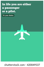In life you are either a passenger or a pilot. It's your choice. (Motivational Quote Vector Illustration)