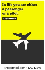 In life you are either a passenger or a pilot. It's your choice. (Motivational Quote Vector Illustration)