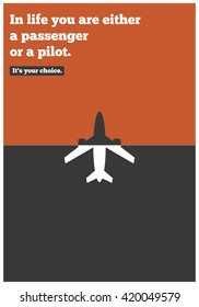 In life you are either a passenger or a pilot. It's your choice. (Motivational Quote Vector Illustration)