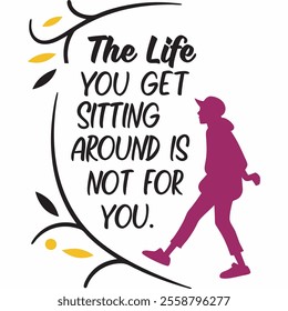 The Life You Get Sitting Around - Bold Typography T-Shirt