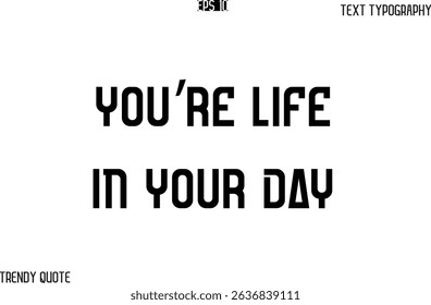 You’re Life In Your Day  Bold Text Typography Slogan For T-Shirt Designs