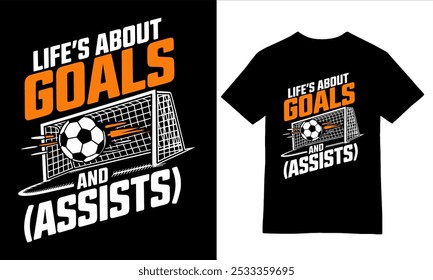 "Life's About Goals (and Assists) - Soccer Motivational T-Shirt Design"