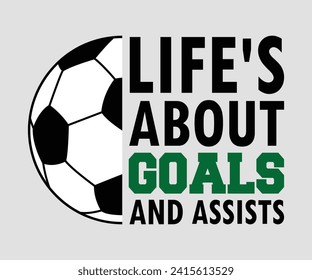 Life's about goals and assists T-shirt, Soccer Quote, Soccer Saying, Soccer Ball Monogram, Football Shirt, Game Day, Cut File For Cricut And Silhouette