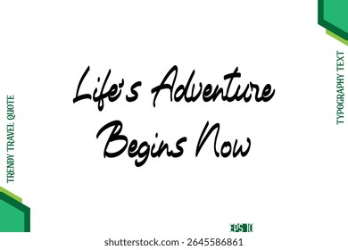 Life's Adventure Begins Now  Cursive Typography Lettering Trendy Traveling Quote