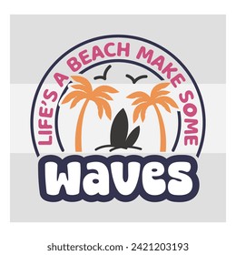 Life's A beach Make Some Waves, Beach Life, Beach, Summer Shirt, Summertime, Holiday, Summer Life, Sunshine, Retro Summer T-shirt Design