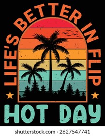 LIFE'S BETTER IN FLIP HOT DAY Summer T-Shirts design