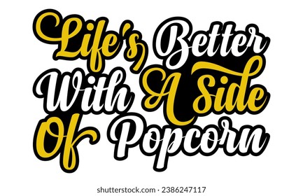 Life's better with a side of popcorn- Popcorn Day t-shirt design, Hand drawn lettering phrase, Calligraphy graphic design, Files for Cutting Cricut, Silhouette, EPS 10