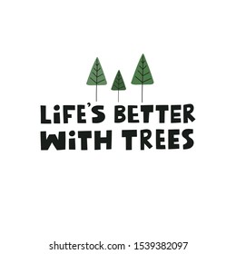 Life's better with trees modern lettering on white background with trees. Environment pollution concept for poster, cart or print. Vector