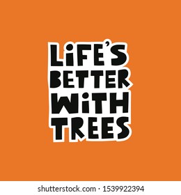 Life's better with trees modern lettering on orange background. Environment pollution concept for poster, sticker, cart or print. Vector