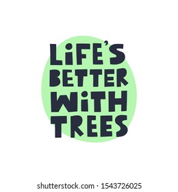 Life's better with trees modern lettering on green background. Environment pollution concept for poster, cart or print. Vector