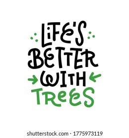 Life's better with trees - modern lettering on white background. Environment pollution concept for poster, cart or print. Vector flat hand drawn print with abstract decor.