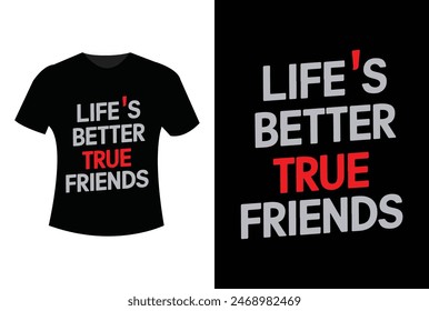 Life's better true friends. Friendship day t-shirt design.