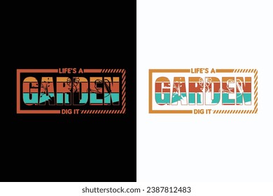 Life's A Garden; Dig It, Garden Love, Funny Gardening Shirts, Garden Birthday Present, Plant Shirt, inspirational t-shirt design,