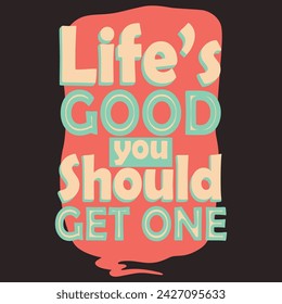 Life's Good Sarcastic Word Graphic Print Design