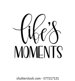 Life's moments - t-shirt design. Handdrawn lettering. Hand print, letters, symbols, poster, calligraphy