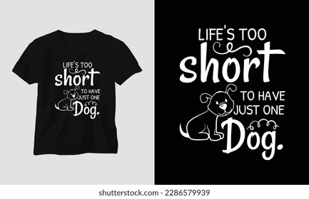 life's too short to have just one dog - Pet Lover Typography t-shirt Design with dog and motivational quotes 