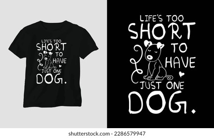life's too short to have just one dog - Pet Lover Typography t-shirt Design with dog and motivational quotes 