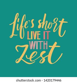Life's short live it with zest - lettering quote. Lemonade lettering with lemon label. 