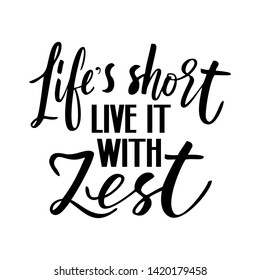 Life's short live it with zest - lettering quote. Lemonade lettering with lemon label. 