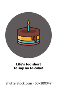 Life's too short to say no to cake! (Line Art in Flat Style Vector Illustration Quote Poster Design)