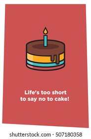 Life's too short to say no to cake! (Line Art in Flat Style Vector Illustration Quote Poster Design)