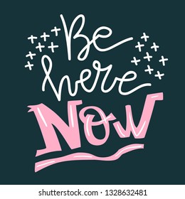 Lifestyle motivation vector lettering. Be here now. Flat minimalist style. Like paper cut.