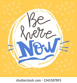 Lifestyle motivation vector lettering. Be here now. Flat minimalist style. Like paper cut.