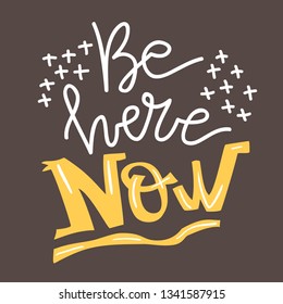 Lifestyle motivation vector lettering. Be here now. Flat minimalist style. Like paper cut.