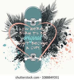 Lifestyle vector illustration with skateboard. You were born to be original, don't become a copy
