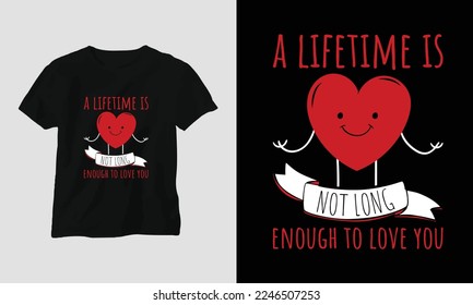 a lifetime is not long enough to love you
 - Valentine's Day Typography t-shirt Design with heart, cat, and motivational quotes