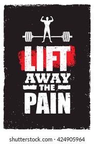 Lift Away The Pain. Sport Gym Typography Workout Motivation Quote Banner. Strong Vector Training Inspiration Concept On Grunge Background