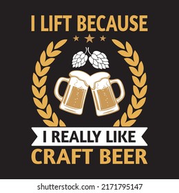 I Lift Because I Really Like Craft Beer T-Shirt Tamplate 